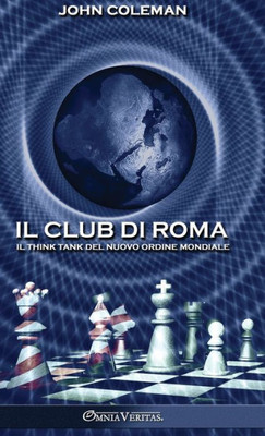 Il Club Di Roma: Il Think Tank Del Nuovo Ordine Mondiale (Italian Edition)