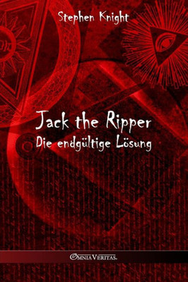 Jack The Ripper: Die Endgültige Lösung (German Edition)