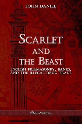 Scarlet And The Beast Iii: English Freemasonry Banks And The Illegal Drug Trade