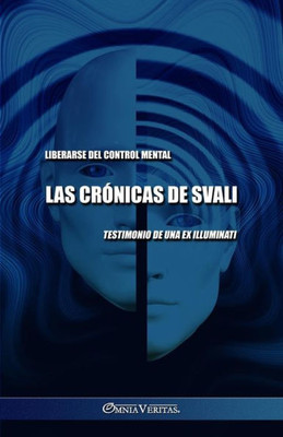 Las Crónicas De Svali - Liberarse Del Control Mental: Testimonio De Una Ex Illuminati (Spanish Edition)