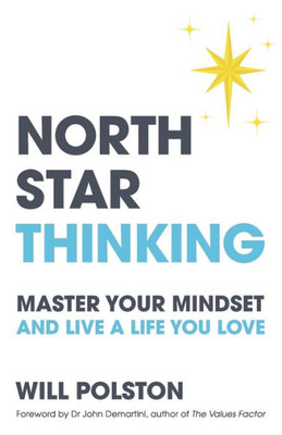 North Star Thinking: Master Your Mindset And Live A Life You Love