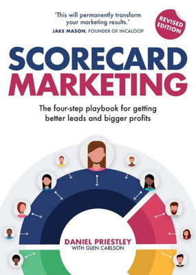 Scorecard Marketing: The Four-Step Playbook For Getting Better Leads And Bigger Profits