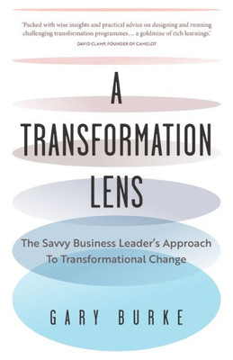 A Transformation Lens: The Savvy Business LeaderS Approach To Transformational Change