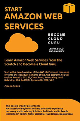 AWS: START AMAZON WEB SERVICES Learn Amazon Web Services from the Scratch and Become a Cloud Guru
