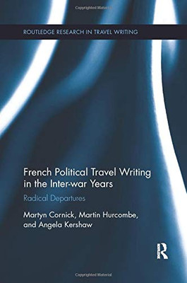 French Political Travel Writing in the Interwar Years: Radical Departures (Routledge Research in Travel Writing)