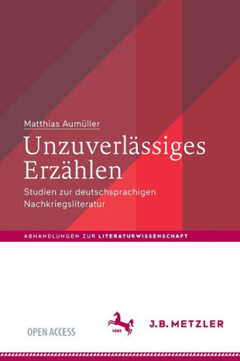 Unzuverlässiges Erzählen: Studien Zur Deutschsprachigen Nachkriegsliteratur (Abhandlungen Zur Literaturwissenschaft) (German Edition)