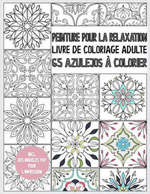 Livre de coloriage Azulejo pour adultes: Peinture pour la relaxation - 65 Azulejos à colorier - livre de coloriage adulte anti stress - livre cadeau - avec modeles PDF (French Edition)