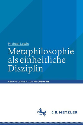 Metaphilosophie Als Einheitliche Disziplin (Abhandlungen Zur Philosophie) (German Edition)