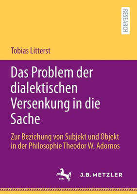 Das Problem Der Dialektischen Versenkung In Die Sache: Zur Beziehung Von Subjekt Und Objekt In Der Philosophie Theodor W. Adornos (German Edition)