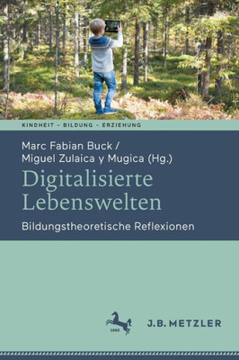 Digitalisierte Lebenswelten: Bildungstheoretische Reflexionen (Kindheit  Bildung  Erziehung. Philosophische Perspektiven) (German Edition)