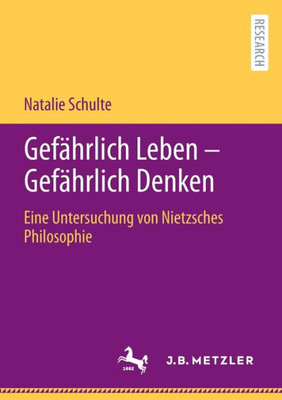 Gefährlich Leben - Gefährlich Denken: Eine Untersuchung Von Nietzsches Philosophie (German Edition)