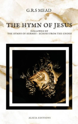 The Hymn Of Jesus: Followed By The Hymns Of Hermes - Echoes From The Gnosis