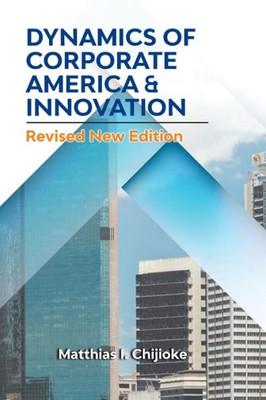 Dynamics Of Corporate America & Innovation: Revised New Edition