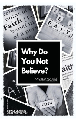 Why Do You Not Believe?: Large Print Edition- 31 Daily Chapters