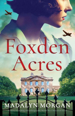 Foxden Acres: A Heart-Wrenching And Unforgettable World War 2 Historical Novel (Sisters Of Wartime England)