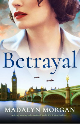 Betrayal: A Deeply Moving And Emotional World War 2 Historical Novel (Sisters Of Wartime England)