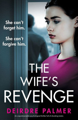 The Wife's Revenge: An Unputdownable Psychological Thriller Full Of Shocking Twists