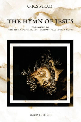 The Hymn Of Jesus: Followed By The Hymns Of Hermes - Echoes From The Gnosis