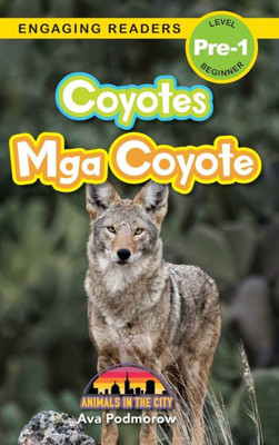 Coyotes: Bilingual (English/Filipino) (Ingles/Filipino) Mga Coyote - Animals In The City (Engaging Readers, Level Pre-1) (Filipino Edition)
