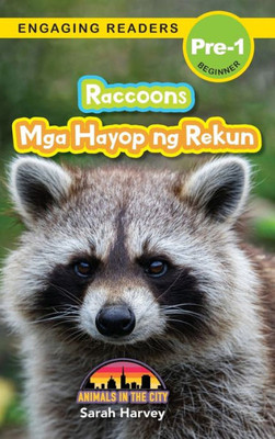 Raccoons: Bilingual (English/Filipino) (Ingles/Filipino) Mga Hayop Ng Rekun - Animals In The City (Engaging Readers, Level Pre-1) (Filipino Edition)