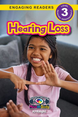 Hearing Loss: Understand Your Mind And Body (Engaging Readers, Level 3)