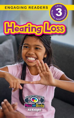 Hearing Loss: Understand Your Mind And Body (Engaging Readers, Level 3)