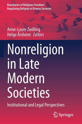 Nonreligion In Late Modern Societies: Institutional And Legal Perspectives (Boundaries Of Religious Freedom: Regulating Religion In Diverse Societies)