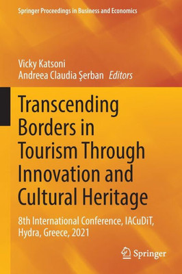 Transcending Borders In Tourism Through Innovation And Cultural Heritage: 8Th International Conference, Iacudit, Hydra, Greece, 2021 (Springer Proceedings In Business And Economics)