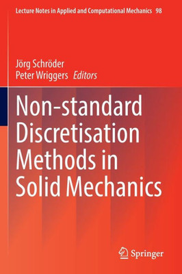 Non-Standard Discretisation Methods In Solid Mechanics (Lecture Notes In Applied And Computational Mechanics, 98)