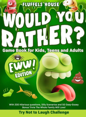 Would You Rather Game Book For Kids, Teens, And Adults - Eww Edition!: Try Not To Laugh Challenge With 200 Hilarious Questions, Silly Scenarios, And ... Bonus Trivia The Whole Family Will Love!
