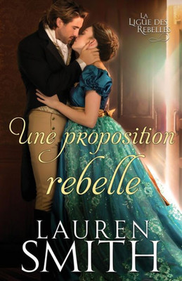 Une Proposition Rebelle (La Ligue Des Rebelles) (French Edition)