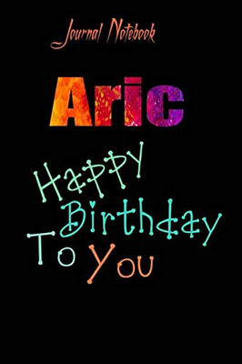 Aric: Happy Birthday To you Sheet 9x6 Inches 120 Pages with bleed - A Great Happy birthday Gift