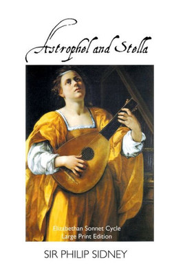 Astrophel And Stella: Elizabethan Sonnet Cycle: Large Print Edition (British Poets)