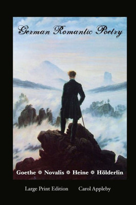 German Romantic Poetry: Goethe, Novalis, Heine, Holderlin: Large Print Edition: Goethe, (European Writers)