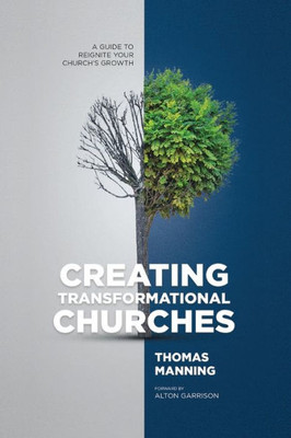 Creating Transformational Churches: A Guide To Reignite Your Church's Growth