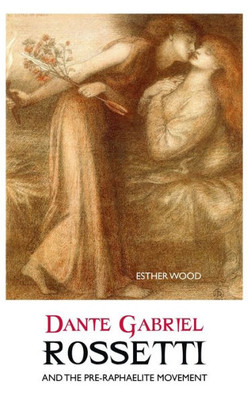 Dante Gabriel Rossetti And The Pre-Raphaelite Movement (British Poets)