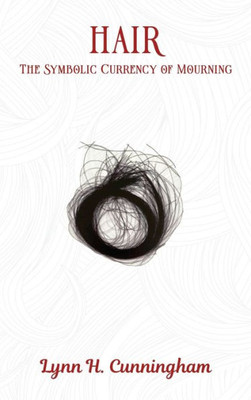 Hair: The Symbolic Currency Of Mourning