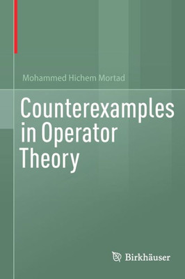 Counterexamples In Operator Theory
