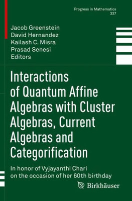 Interactions Of Quantum Affine Algebras With Cluster Algebras, Current Algebras And Categorification: In Honor Of Vyjayanthi Chari On The Occasion Of Her 60Th Birthday (Progress In Mathematics, 337)