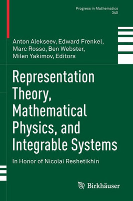 Representation Theory, Mathematical Physics, And Integrable Systems: In Honor Of Nicolai Reshetikhin (Progress In Mathematics, 340)