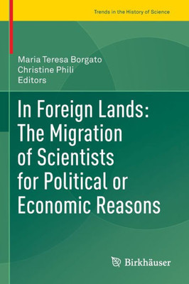 In Foreign Lands: The Migration Of Scientists For Political Or Economic Reasons (Trends In The History Of Science)