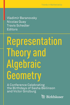 Representation Theory And Algebraic Geometry: A Conference Celebrating The Birthdays Of Sasha Beilinson And Victor Ginzburg (Trends In Mathematics)