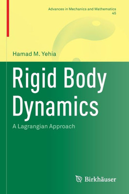 Rigid Body Dynamics: A Lagrangian Approach (Advances In Mechanics And Mathematics, 45)
