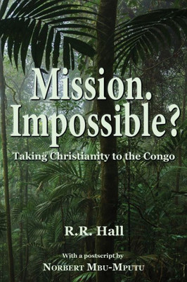Mission. Impossible?: Taking Christianity To The Congo