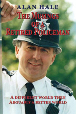 The Musings Of A Retired Policeman: A Different World Then - Arguably A Better World