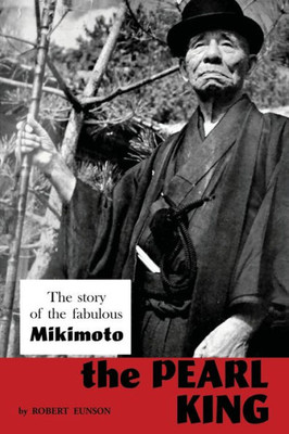 The Pearl King; The Story Of The Fabulous Mikimoto