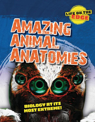Amazing Animal Anatomies: Biology At Its Most Extreme! (Life On The Edge)