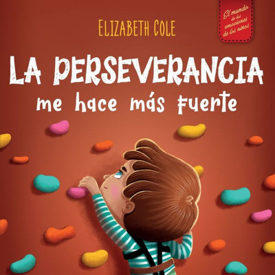 La Perseverancia Me Hace Más Fuerte: Libro De Las Emociones Para Niños Sobre Autoconfianza, Gestión De La Frustración, Autoestima Y Mentalidad De Crecimiento (World Of Kids Emotions) (Spanish Edition)