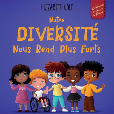 Notre Diversité Nous Rend Plus Forts: Un Livre Pour Enfants Sur Les Émotions Sociales, La Diversité Et La Gentillesse (World Of Kids Emotions) (French Edition)