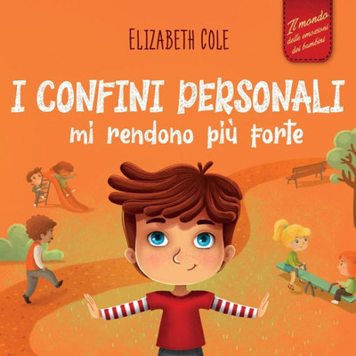 I Confini Personali Mi Rendono Più Forte: Libro Illustrato Per Bambini Sulla Sicurezza Personale E Fisica, Sul Spazio Personale, Sulle Parti Intime E ... (World Of Kids Emotions) (Italian Edition)